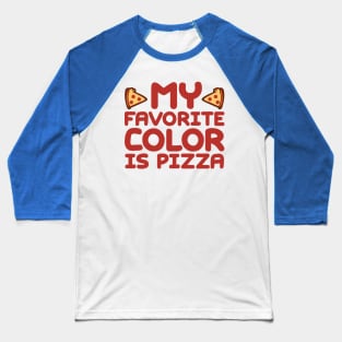 My Favorite Color Is Pizza Baseball T-Shirt